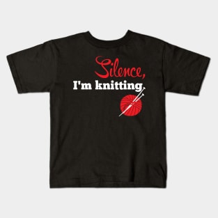 Silence, I'm knitting (white) Kids T-Shirt